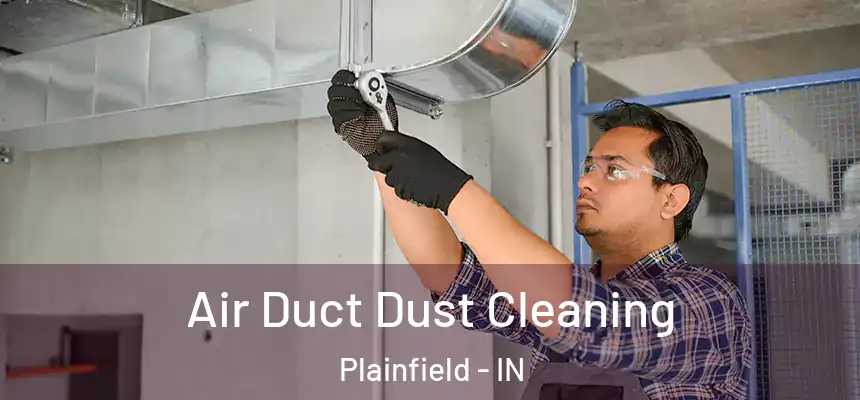  Air Duct Dust Cleaning Plainfield - IN