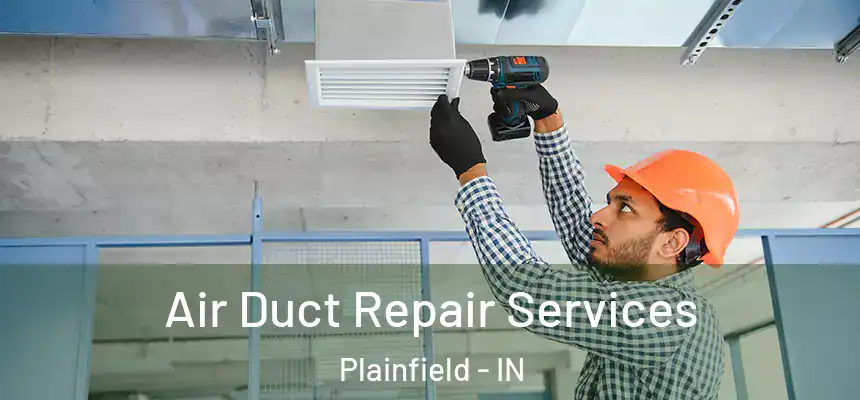  Air Duct Repair Services Plainfield - IN