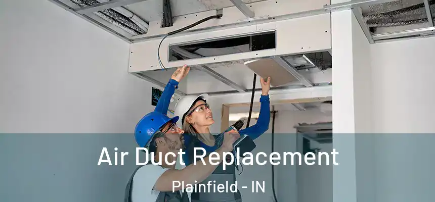  Air Duct Replacement Plainfield - IN