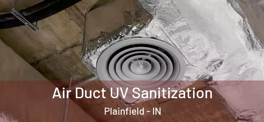  Air Duct UV Sanitization Plainfield - IN