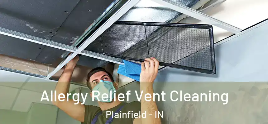  Allergy Relief Vent Cleaning Plainfield - IN