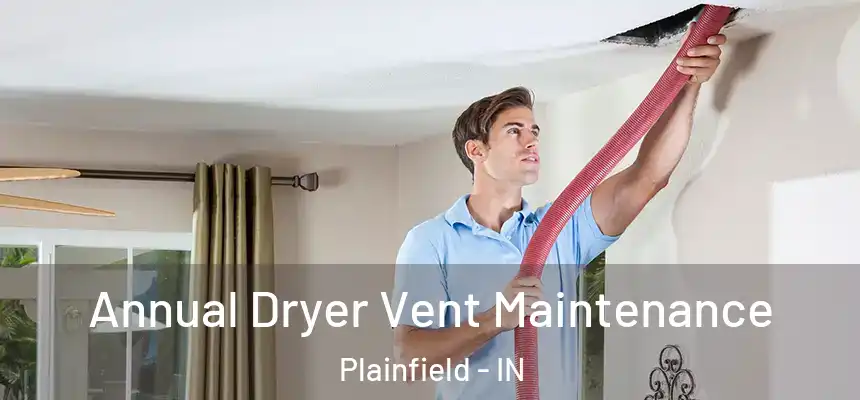  Annual Dryer Vent Maintenance Plainfield - IN