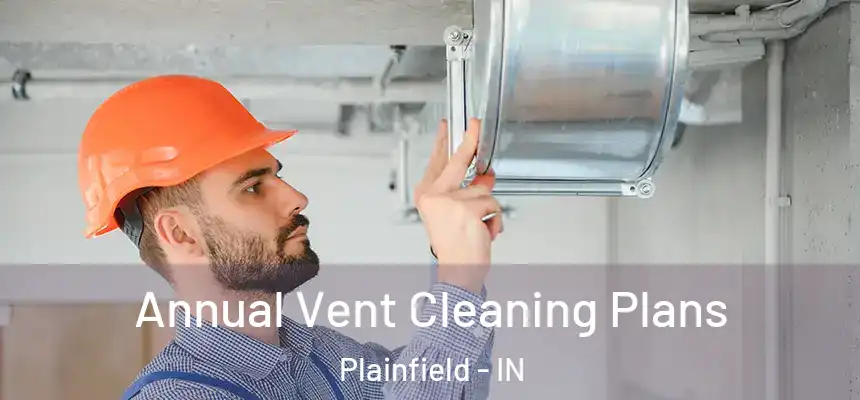  Annual Vent Cleaning Plans Plainfield - IN