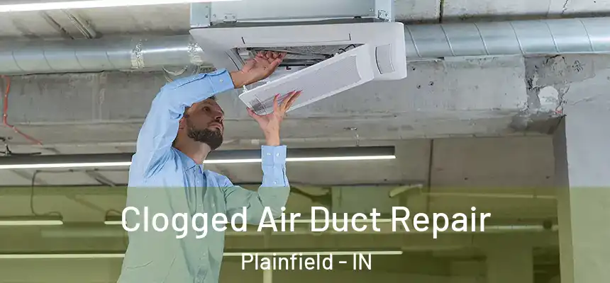  Clogged Air Duct Repair Plainfield - IN