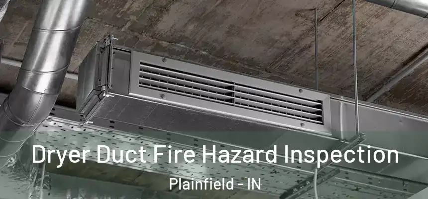 Dryer Duct Fire Hazard Inspection Plainfield - IN