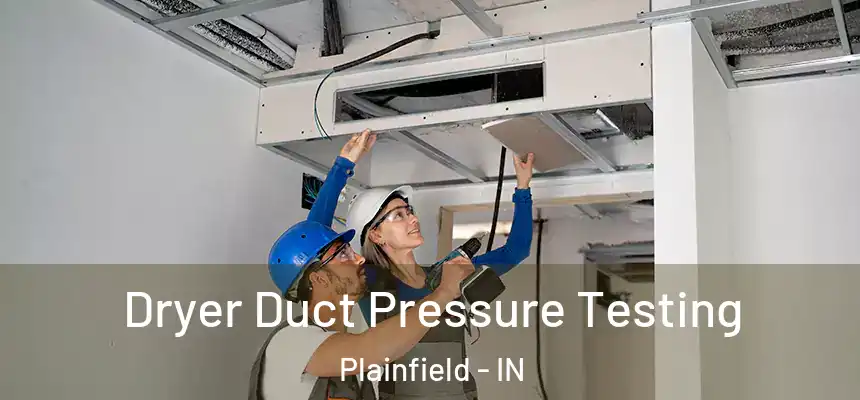 Dryer Duct Pressure Testing Plainfield - IN