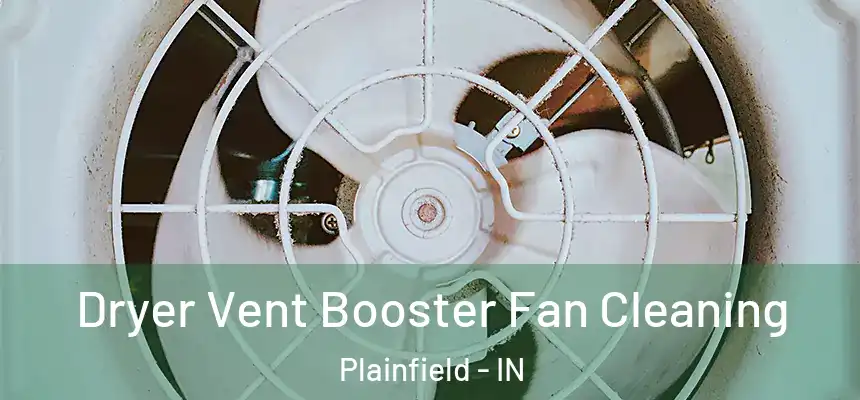  Dryer Vent Booster Fan Cleaning Plainfield - IN