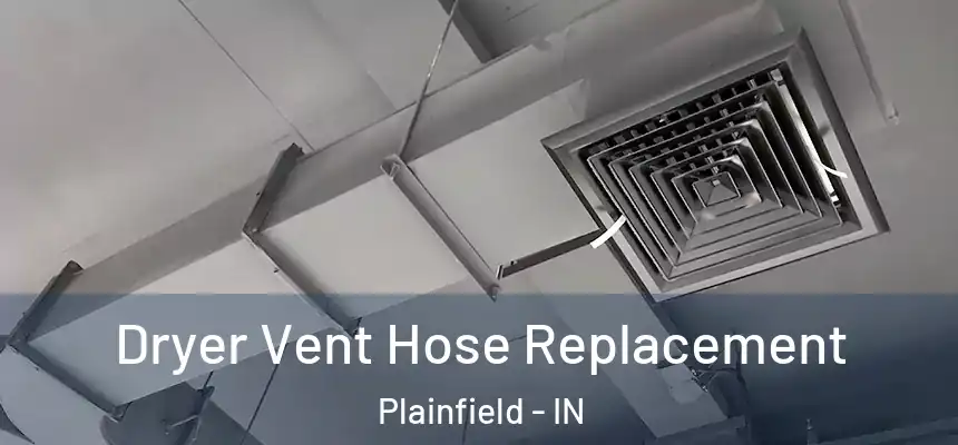  Dryer Vent Hose Replacement Plainfield - IN