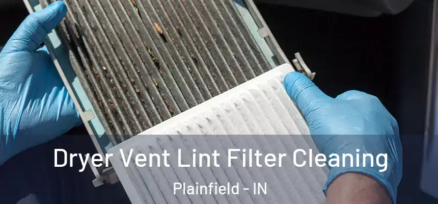 Dryer Vent Lint Filter Cleaning Plainfield - IN
