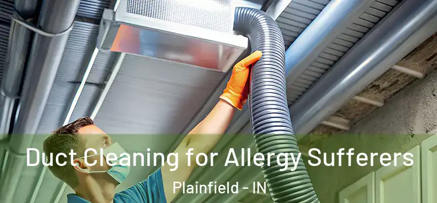 Duct Cleaning for Allergy Sufferers Plainfield - IN