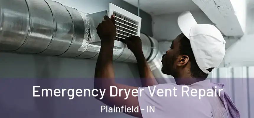  Emergency Dryer Vent Repair Plainfield - IN