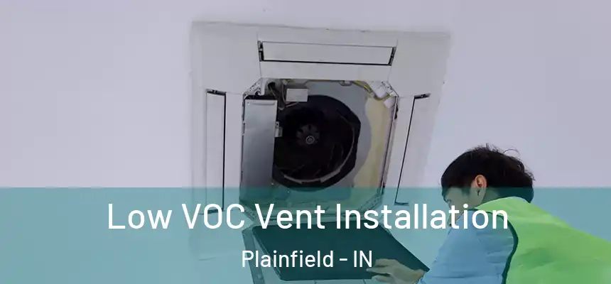  Low VOC Vent Installation Plainfield - IN