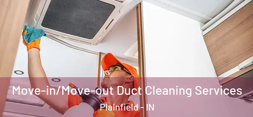  Move-in/Move-out Duct Cleaning Services Plainfield - IN
