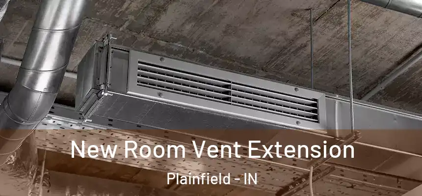  New Room Vent Extension Plainfield - IN