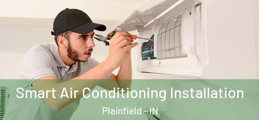  Smart Air Conditioning Installation Plainfield - IN