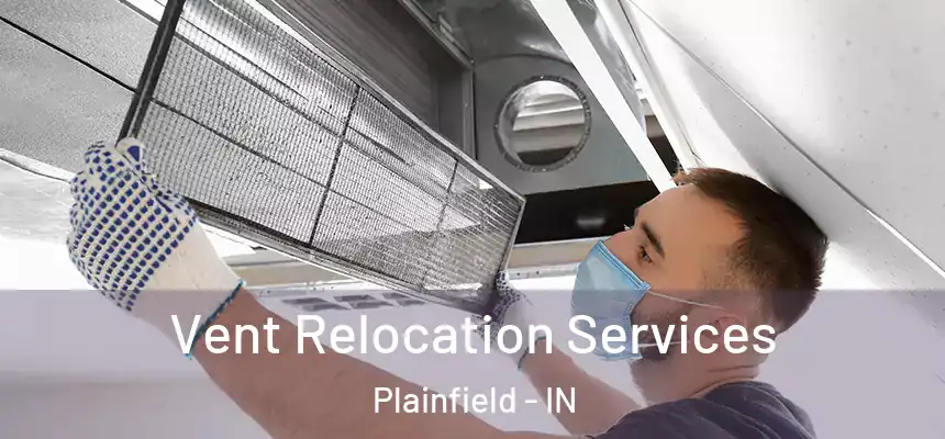 Vent Relocation Services Plainfield - IN