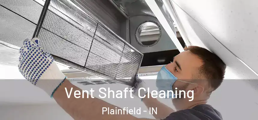 Vent Shaft Cleaning Plainfield - IN