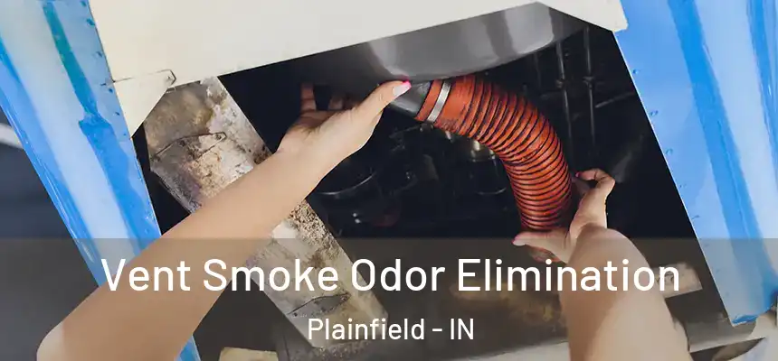  Vent Smoke Odor Elimination Plainfield - IN