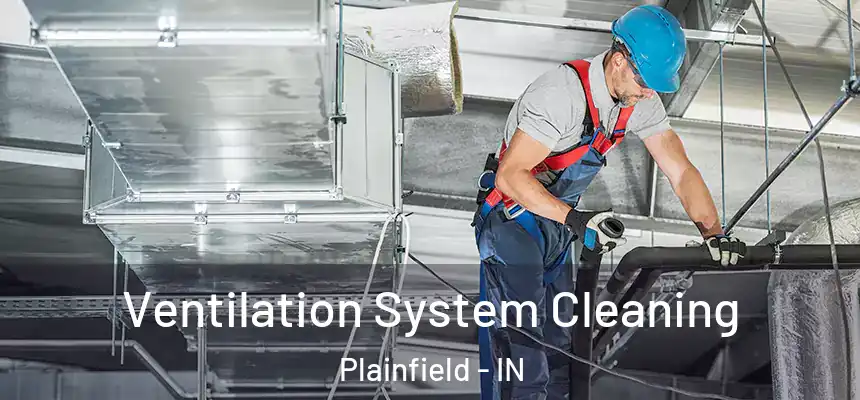  Ventilation System Cleaning Plainfield - IN